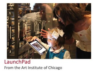 LaunchPad
From the Art Institute of Chicago
 