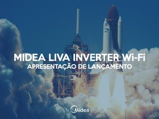 MIDEA LIVA INVERTER Wi-Fi
APRESENTAÇÃO DE LANÇAMENTO
 