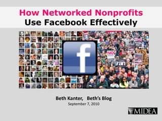 How Networked NonprofitsUse Facebook Effectively Beth Kanter,   Beth’s BlogSeptember 7, 2010 