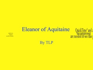 Eleanor of Aquitaine  By TLP 