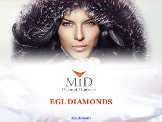 EGL diamonds
EGL DIAMONDS
 