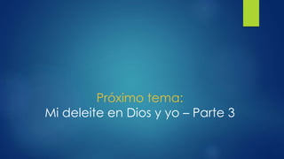 Próximo tema:
Mi deleite en Dios y yo – Parte 3
 