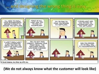 … and designing the wrong thing is easy…




(We do not always know what the customer will look like)
 