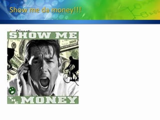 Show me da money!!!

• Direct:
   »   SaaS
   »   Freemium
   »   Subscription
   »   Licensing
   »   Consulting
• Indirect:
   »   Advertising
   »   CPA / CPM
   »   Partnerships
   »   etc etc
 