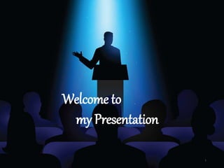 Welcome to
my Presentation
1
 