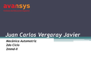 Juan Carlos Vergaray Javier
Mecánica Automotriz
2do Ciclo
2mmd-II
 