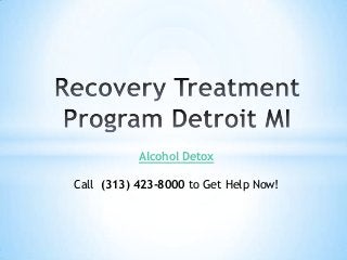 Alcohol Detox
Call (313) 423-8000 to Get Help Now!

 