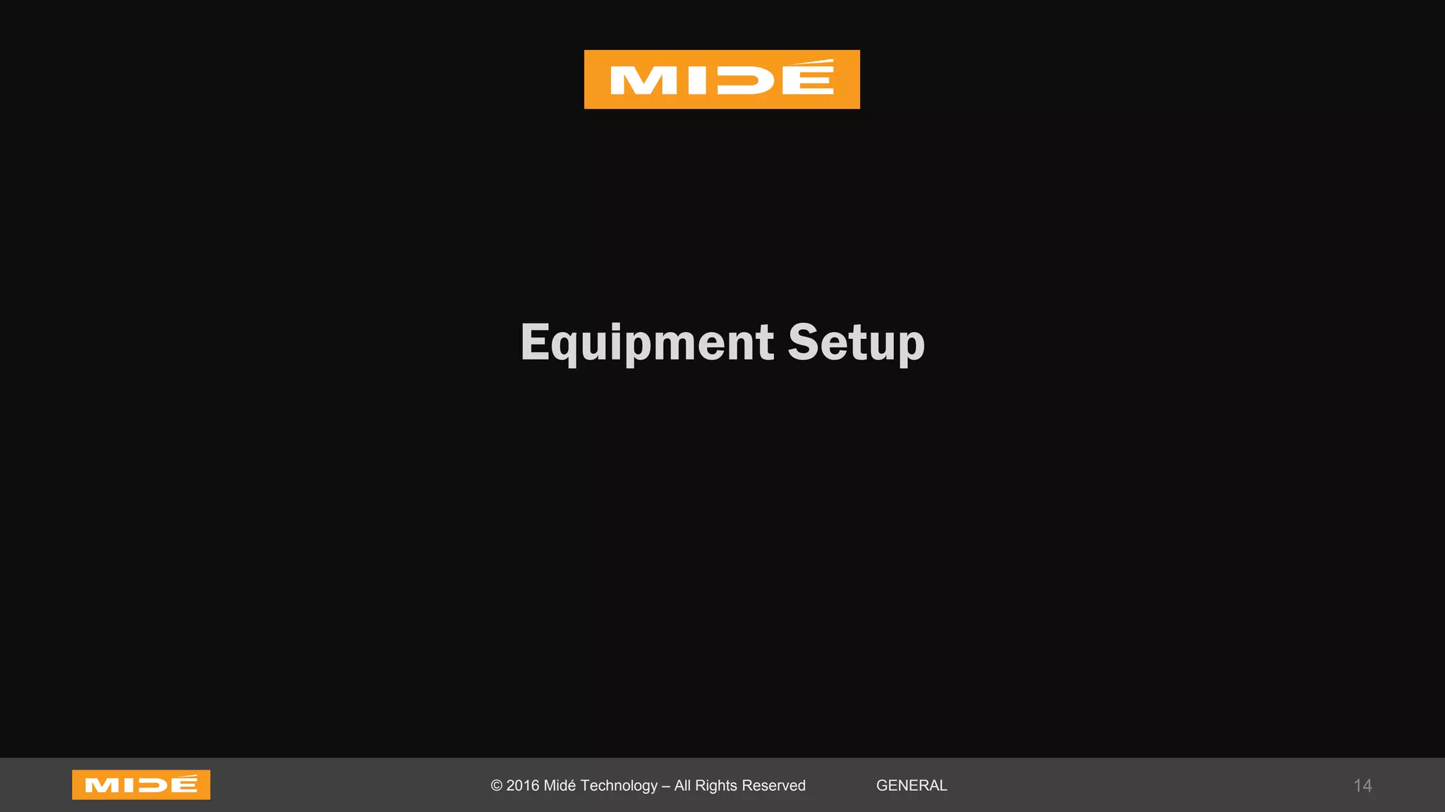Equipment Setup
14© 2016 Midé Technology – All Rights Reserved GENERAL
 