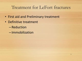 Treatment for LeFort fractures
31
• First aid and Preliminary treatment
• Definitive treatment
–Reduction
–Immobilization
 