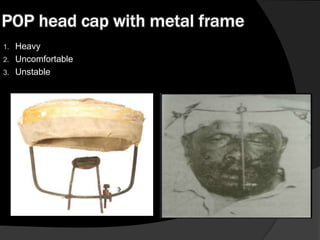 POP head cap with metal frame
1.
2.
3.

Heavy
Uncomfortable
Unstable

 