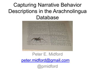 Capturing Narrative Behavior
Descriptions in the Arachnolingua
Database
Peter E. Midford
peter.midford@gmail.com
@pmidford
 
