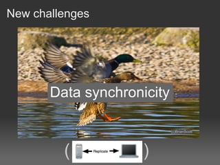 New challenges




       Data synchronicity

                            (c)BrianScott




         (           )
 