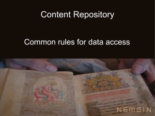 Content Repository


Common rules for data access
 