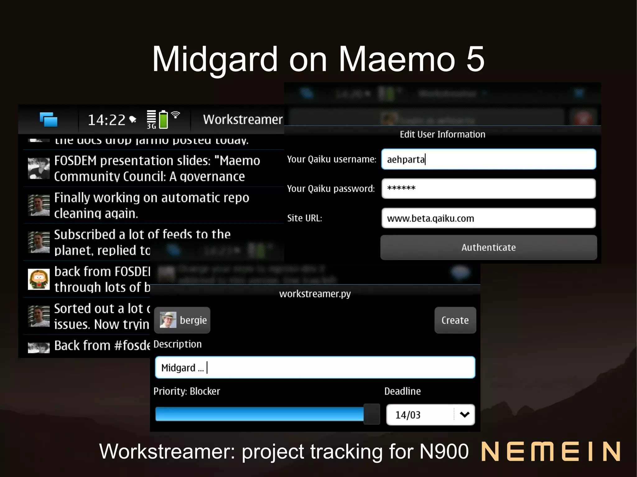 Midgard on Maemo 5




Workstreamer: project tracking for N900
 