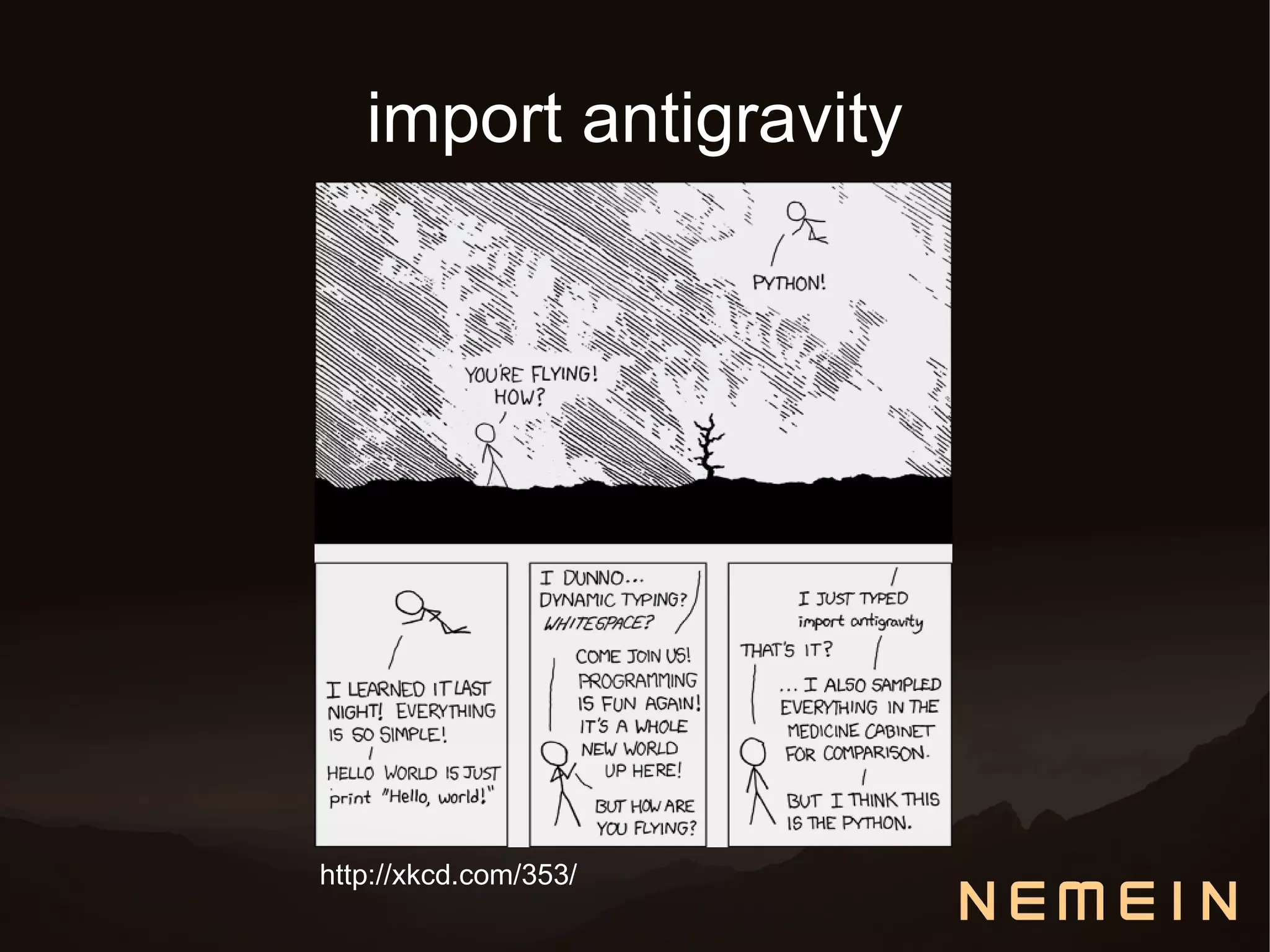 import antigravity




http://xkcd.com/353/
 