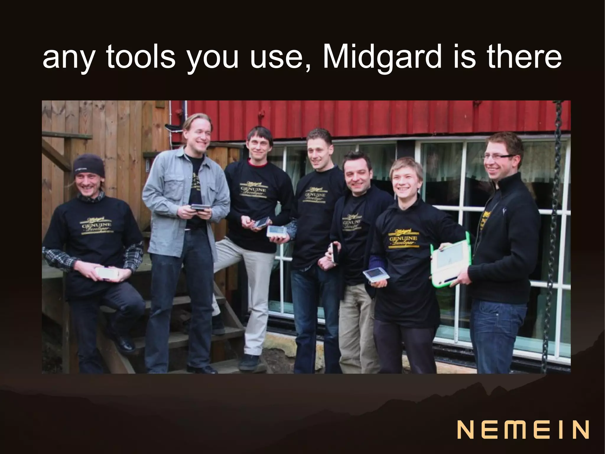 any tools you use, Midgard is there
 