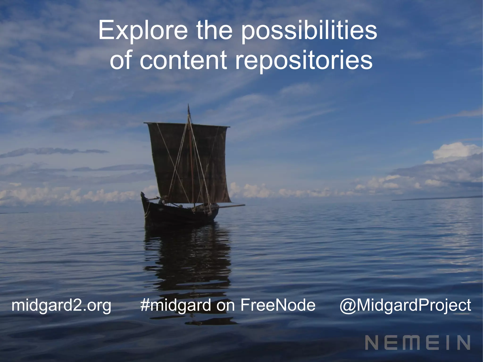 Explore the possibilities
           of content repositories




midgard2.org   #midgard on FreeNode   @MidgardProject
 