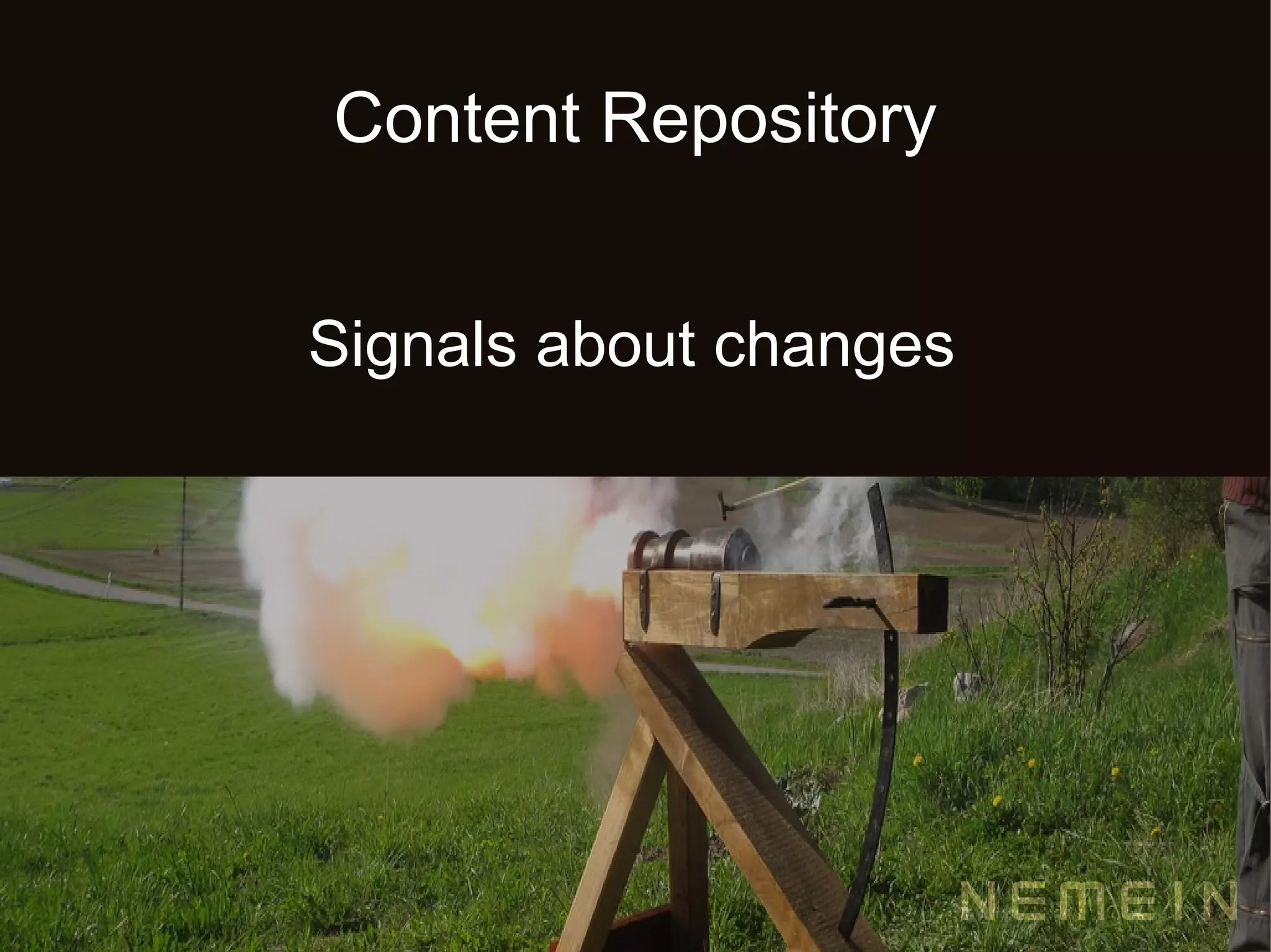 Content Repository


Signals about changes
 
