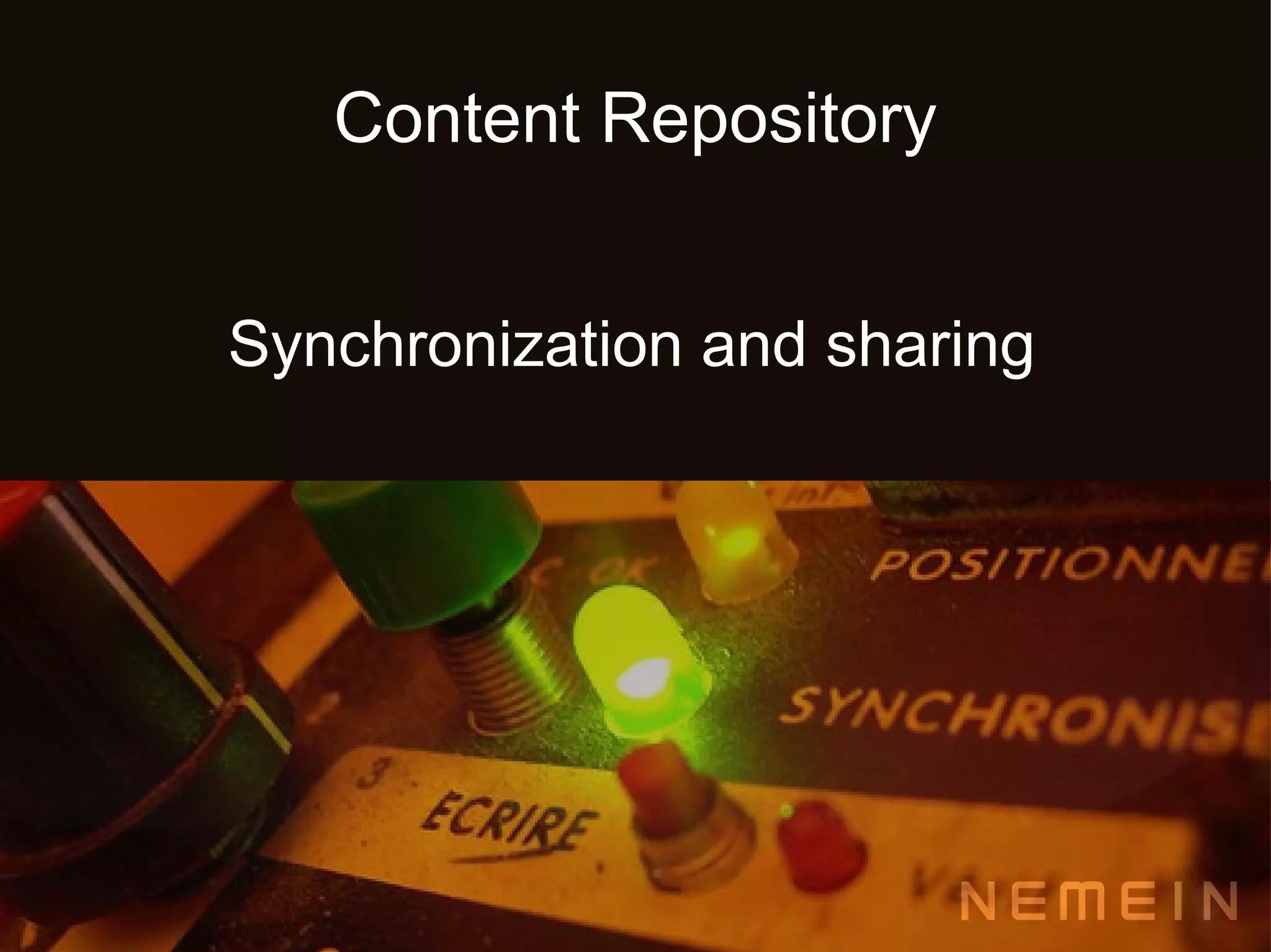 Content Repository


Synchronization and sharing
 