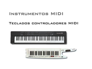 Instrumentos MIDI 
Teclados controladores MIDI 
 