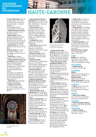 10
● France 3 Midi-Pyrénées (24 ch. de
la Cépière), T sam: 10h-17h, G ,
P. Visite des studios, des salles de
montage, de mixage… (inscription
obligatoire sur
www.midi-pyrenees.france3.fr
ou au 0562239797 dès le 15 août)
¡ Hôpital Saint-Joseph-de-la-Grave
(pl. Lange), sam et dim: 11h-17h,
T l’après-midi, G , P
¡ Hôtel d’Assézat (Fondation
Bemberg, pl. d’Assézat), sam et dim:
10h-12h30, 13h30-18h, 3,50€,
T à 14h30 et 16h, 7€, G -8 ans, P.
Fiches jeux pour découvrir la peinture
de sa fabrication à sa restauration
¡ Hôtel de Felzins (ext., 22 rue la
Dalbade), sam: 8h-19h, dim: 10h-19h,
G , P
● Hôtel de Lestang (ext., rectorat
de l’académie de Toulouse, 1 pl.
Saint-Jacques), sam et dim: 10h-12h,
14h-17h, G
¡ Hôtel d’Espie (3 rue Mage),
sam et dim: 9h-12h, 14h-17h, G , P
¡ Hôtel des Chevaliers de Saint-Jean-
de-Jérusalem (32 rue de la Dalbade,
siège de la Drac Midi-Pyrénées),
sam et dim: 10h-18h, T (sur
inscription au 0567732014), G , P.
E “1913-2013: protéger les
monuments historiques en Midi-
Pyrénées.”
E et ateliers sur la protection du
patrimoine face aux sinistres, par
le comité français du Bouclier bleu.
z par l’Orchestre de Chambre de
Toulouse sam à 17h
¡ Hôtel de Ville (place du Capitole),
sam et dim: 10h-19h, G , P
¡ Hôtel-Dieu Saint-Jacques
(2 rue Viguerie), jardins: sam et
dim: 11h-17h, jardins et salles
patrimoniales: sam et dim: 14h-17h,
T, G , P
¡ Jardin botanique de l’Université
Paul Sabatier (adossé au Muséum, 35
allées J. Guesde), sam et dim: 10h-18h,
G , P. E d’affiches sur l’histoire de
l’herbier de la Réunion
¡ Jardins du muséum (24-26
av. Bourgès-Maunoury, quartier
Borderouge), sam et dim: 10h-18h,
G , P. Quatre visites découverte
différentes. Animation “Métier des
coulisses: montage ostéologique et
moulage” sam: 10h30-12h, 13h30-
15h, 15h30-17h
¡ Le Château d’Eau (1 place
Laganne), sam: 13h-22h, dim:
13h-19h, G , P
¡ Maison Calas (50 rue des Filatiers),
sam et dim: 9h-19h, G , P.
Documents sur l’affaire Calas,
intervention de l’association Jean Calas
l’Europe nous regarde
¡ Maison de la Violette (Canal du
Midi, 3 bd Bonrepos, péniche), sam:
9h30-19h, dim: 10h30-18h, T, G .
Dégustations
¡ Maison de l’Occitanie
(Ostal d’Occitània, 11 rue Malcousinat),
sam et dim: 14h-18h, G , P.
E des associations, démonstration de
chants occitans, lectures poétiques,
jeux et cuisine traditionnels
¡ Musée des Augustins (21 rue de
Metz), sam et dim: 10h-19h, T à
11h, 14h30 et 16h30, T pour les
étudiants à 17h30. Contes dim à 11h30
(inscription sur place). Ateliers d’arts
plastiques sam et dim à partir de 15h
¡ Musée des instruments de
médecine des hôpitaux de Toulouse
(Hôtel-Dieu Saint-Jacques, espace
Jean-de-Rudelle), sam et dim:
10h-19h, G , P. E “La vie secrète des
instruments chirurgicaux”, sculptures
de Pascal Le Ménager
¡ Musée des Transports et des
Communications (93 av. Jules-Julien),
sam et dim: 10h-12h, 14h-16h, T, G .
E “Les premières automobiles et leurs
énergies”
¡ Musée du Compagnonnage (12-14
rue Tripière), sam et dim: 10h-17h30,
1€. E “Les bonnes notes des
Compagnons du Tour de France” sur
la fabrication des instruments et du
matériel de musique
¡ Musée du Vieux-Toulouse (7 rue du
May), sam et dim: 10h-19h, 1€,
G -10 ans. z sam et dim après-midi
¡ Musée Georges-Labit (17 rue du
Japon), sam et dim: 10h-18h, G , P.
E “Fatiha El Hadi”, dessins à l’encre
de Chine. Braderie
¡ Musée Paul-Dupuy (13 rue de la
Pleau), sam et dim: 10h-18h, G , P.
E “Vues de Toulouse”. Braderie
Saint-Bertand-de-Comminges,
les Olivetains, exposition
© Conseil général de la Haute-Garonne
¡ Musée postal des anciens
ambulants (six wagons-poste, 70 rue
Pierre-Cazeneuve), sam et dim: 10h-18h,
T, , , , G , P. E “Histoire de
l’utilisation des véhicules automobiles
à la Poste et aux Télécommunications”.
Atelier de “Mail art” pour les enfants
¡ Musée Saint-Raymond, musée
des Antiques de Toulouse (pl. Saint-
Sernin), sam et dim: 10h-19h30,
G , P. Interventions de 30 mn sur
différentes thématiques pour mieux
connaître les collections à 10h, 11h,
12h, 14h, 17h et 18h
¡ Muséum (35 all. Jules-Guesde), sam
et dim: 10h-18h, G , P (voir rubrique
Circuits et animations)
¡ Observatoire de Jolimont (1 av.
C.-Flammarion), sam et dim: 15h-18h,
T, G , P
¡ Palais consulaire (Chambre de
Commerce et d’Industrie de Toulouse,
2 rue d’Alsace-Lorraine), sam et dim:
10h30-12h30, 14h-18h, G , P
● Palais Niel (2 rue Montoulieu-Saint-
Jacques), sam et dim: 14h-18h, G , P.
E de peinture. Dédicace par Stéphane
Faudais de son livre “Le Maréchal Niel,
1802-1869”
● Port Saint-Sauveur (esplanade des
Soupirs), parade de péniches,
E “Paroles de mariniers”, projections
de films documentaires sur le
patrimoine marinier, sam et dim:
10h-18h, T sam à 11h, , , G .
Conférence “Marinier, marin d’eau
douce, navigant entre les marguerites”
sam et dim à 15h (péniche Saint-Louis)
● Préfecture (anc. archevêché,
1 pl. St-Étienne), dim: 10h-17h30,
T à 13h30, 14h30, 15h30 et 16h30
au départ de la cour d’honneur, G , P.
Visite des salons, du parc, du bureau
du préfet, de la salle opérationnelle
et de la salle des Gardes. E et
démonstrations d’artisans d’art.
E de véhicules automobiles anciens.
E “La Citoyenneté”. z à 17h
Toulouse, église du Gesù
© P. Galibert
¡ Temple du Salin (pl. du Salin, rue
du Languedoc), sam: 11h-18h, dim:
14h-18h, G . E “Un temple, une
communauté, une histoire protestante à
Toulouse”. z d’orgue
¡ Théâtre Garonne (1 av. du château
d’eau), T sam et dim à 14h, 15h, 16h
et 17h, G , P. Visite de la salle de
spectacle, des ateliers de répétition,
des loges, des galeries souterraines,
par groupes de 20 pers. (dont maximum
2 pers. en situation de handicap
moteur). Réservation avant le 14 sept.
au 0562485477
¡ Université Paul Sabatier, sam et
dim: 8h-20h, T à 10h et 14h, G .
Présentation du Fil d’Ariane, œuvre
du 1% artistique, RV devant le Forum
Louis Lareng
n Université Toulouse 1 Capitole
(2 rue du Doyen-Gabriel-Marty),
T sam: 10h-12h, G , P
URAU
n Village, sam: 15h-20h, dim:
10h-19h, G , P. E et projection
“Mémoire d’un village, Urau 1870-
1960”. E sur le patrimoine du village
VALCABRÈRE
¡ Basilique Saint-Just,
dim: 9h-12h, 14h-18h, 1,50€
VALENTINE
n Église,
T sur l’histoire du monument et ses
restaurations, dim à 10h, G , P
n Dépôt de fouilles,
T sam et dim à 14h, G , P
n Maison du patrimoine, sam et dim:
14h-18h, G , P. Visite du salon Foch
VALLÈGUE
¡ Château, sam et dim: 9h-12h30,
14h-19h, T, 2€, G -12 ans.
E sur la protection des monuments
historiques
VERFEIL
¡ Musée du Pays verfeillois,
sam: 14h-17h, dim: 14h-18h, G , P.
Visite guidée du village dim à 16h
VILLARIÈS
¡ Musée d’archéologie et d’histoire,
sam et dim: 14h30-18h30, T, , ,
, , G , P
VILLAUDRIC
¡ Château de Villaudric,
sam et dim: 14h-18h30, T, 5€,
3€ enf., G – 10 ans, P
HAUTE-GARONNE
 