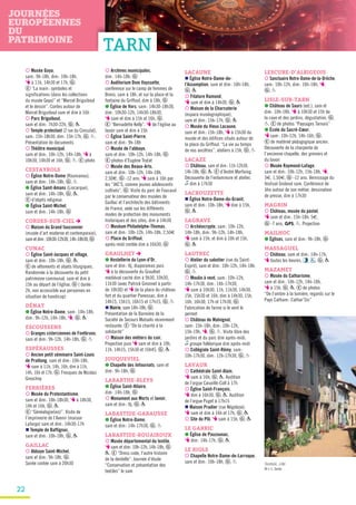 22
¡ Musée Goya,
sam: 9h-18h, dim: 10h-18h,
T à 11h, 14h30 et 17h, G .
E “La main: symboles et
significations (dans les collections
du musée Goya)” et “Marcel Briguiboul
et le dessin”. Contes autour de
Marcel Briguiboul sam et dim à 16h
¡ Parc Briguiboul,
sam et dim: 7h30-22h, G , P
¡ Temple protestant (2 rue du Consulat),
sam: 15h-18h30, dim: 15h-17h, G , P.
Présentation de documents
¡ Théâtre municipal,
sam et dim: 10h-12h, 14h-18h, T à
10h30, 14h30 et 16h, G , P. E photo
CESTAYROLS
¡ Église Notre-Dame (Roumanou),
sam et dim: 14h-18h, G , P
● Église Saint-Amans (Lincarque),
sam et dim: 14h-18h, G , P.
E d’objets religieux
● Église Saint-Michel,
sam et dim: 14h-18h, G
CORDES-SUR-CIEL è
¡ Maison du Grand fauconnier
(musée d’art moderne et contemporain),
sametdim:10h30-12h30,14h-18h30, G
CUNAC
¡ Église Saint-Jacques et village,
sam et dim: 10h-18h, G , P.
E de vêtements et objets liturgiques.
Randonnée à la découverte du petit
patrimoine communal, sam et dim à
15h au départ de l’église, G ( durée:
2h, non accessible aux personnes en
situation de handicap)
DÉNAT
● Église Notre-Dame, sam: 14h-18h,
dim: 9h-12h, 14h-18h, T, G , P
ESCOUSSENS
¡ Granges cisterciennes de Fontbruno,
sam et dim: 9h-12h, 14h-18h, G , P
ESPÉRAUSSES
¡ Ancien petit séminaire Saint-Louis
de Pratlong, sam et dim: 10h-18h,
T sam à 11h, 14h, 16h, dim à 11h,
14h, 16h et 17h, G . Fresques de Nicolas
Greschny
FERRIÈRES
¡ Musée du Protestantisme,
sam et dim: 10h-18h30, T à 10h30,
14h et 16h, G , P.
E “Généalogie(ies)”. Visite de
l’imprimerie de l’Avenir (maison
Lafarge) sam et dim: 14h30-17h
n Temple de Baffignac,
sam et dim: 10h-18h, G , P
GAILLAC
¡ Abbaye Saint-Michel,
sam et dim: 9h-18h, G .
Soirée contée sam à 20h30
¡ Archives municipales,
dim: 14h-18h, G
¡ Auditorium Dom Vayssette,
conférence sur le camp de femmes de
Brens, sam à 18h, et sur la place et la
fontaine du Griffoul, dim à 18h, G
● Église de Vors, sam: 14h30-18h30,
dim: 10h30-12h, 14h30-18h30,
T sam et dim à 15h et 16h, G .
E “Bernadette Kelly”. T de l’église au
lavoir sam et dim à 15h
¡ Église Saint-Pierre,
sam et dim: 9h-18h
¡ Musée de l’abbaye,
sam et dim: 10h-12h, 14h-18h, G .
E photos d’Eugène Trutat
¡ Musée des Beaux-Arts,
sam et dim: 10h-12h, 14h-18h,
2,50€, G -12 ans. T sam à 16h par
les “JAC’S, comme jeunes adolescents
cultivés”, G . Visite du parc de Foucaud
par le conservateur des musées de
Gaillac et l’architecte des bâtiments
de France, axée sur les différents
modes de protection des monuments
historiques et des sites, dim à 14h30
¡ Muséum Philadelphe-Thomas,
sam et dim: 10h-12h, 14h-18h, 2,50€
¡ Place du Griffoul,
après-midi contée dim à 16h30, G
GRAULHET è
● Hostellerie du Lyon-d’Or,
sam et dim: tlj, diaporamas puis
T à la découverte du Graulhet
médiéval caché dim à 9h30, 10h30,
11h30 (avec Patrick Gironnet à partir
de 10h30) et T de la place du château
fort et du quartier Panessac, dim à
14h15, 15h15, 16h15 et 17h15, G , P
n Mairie, sam 14h-18h, G .
Présentation de la Bannière de la
Société de Secours Mutuels récemment
restaurée. E “De la charité à la
solidarité”
¡ Maison des métiers du cuir,
Projection puis T sam et dim à 10h,
11h, 14h15, 15h30 et 16h45, G , P
JOUQUEVIEL
● Chapelle des Infournats, sam et
dim: 9h-18h, G
LABARTHE-BLEYS
● Église Saint-Hilaire,
dim: 14h-18h, G
¡ Monument aux Morts et lavoir,
sam et dim: tlj, G , P
LABASTIDE-GABAUSSE
● Église Notre-Dame,
sam et dim: 14h-17h30, G , P
LABASTIDE-ROUAIROUX
¡ Musée départemental du textile,
T sam et dim: 10h-12h, 14h-18h, G
P. E “Dress code, l’autre histoire
de la dentelle”. Journée d’étude
“Conservation et présentation des
textiles” le sam
LACAUNE
n Église Notre-Dame-de-
l’Assomption, sam et dim: 10h-18h,
G , P
¡ Filature Ramond,
T sam et dim à 14h30, G , P
¡ Maison de la Charcuterie
(espace muséographique),
sam et dim: 15h-17h, G , P
¡ Musée du Vieux Lacaune,
sam et dim: 15h-18h, T à 15h30 du
musée et des édifices situés autour de
la place du Griffoul. “La vie au temps
de nos ancêtres”, ateliers à 15h, G , P
LACAZE
¡ Château, sam et dim: 11h-12h30,
14h-18h, G , P. E d’André Marfaing.
Découverte de l’enluminure et atelier.
z dim à 17h30
LACROUZETTE
n Église Notre-Dame-du-Granit,
sam et dim: 10h-18h, T dim à 15h,
G , P
LAGRAVE
¡ Archéocrypte, sam: 10h-12h,
14h-18h, dim: 9h-12h, 14h-18h,
T sam à 15h, et dim à 10h et 15h,
G , P
LAUTREC
¡ Atelier du sabotier (rue du Saint-
Esprit), sam et dim: 10h-12h, 14h-18h,
G , P
¡ Moulin à vent, sam: 10h-12h,
14h-17h30, dim: 14h-17h30,
T sam à 10h30, 11h, 11h30, 14h30,
15h, 15h30 et 16h, dim à 14h30, 15h,
16h, 16h30, 17h et 17h30, G .
Fabrication de farine si le vent le
permet
¡ Château de Malvignol,
sam: 15h-18h, dim: 10h-12h,
15h-19h, T, G , P. Visite libre des
jardins et du parc dim après-midi.
z groupe folklorique dim après-midi
¡ Collégiale Saint-Rémy, sam:
10h-17h30, dim: 12h-17h30, G , P
LAVAUR
¡ Cathédrale Saint-Alain,
T sam à 16h, G , P. Audition
de l’orgue Cavaillé-Coll à 17h
¡ Église Saint-François,
T dim à 16h30, G , P. Audition
de l’orgue Puget à 17h15
n Maison Pradier (rue Négolase),
T sam et dim à 16h et 17h, G , P
¡ Site du Plô, T sam à 15h, G , P
LE GARRIC
● Église de Pouzounac,
T dim: 14h-17h, G , P
LE RIOLS
¡ Chapelle Notre-Dame-de-Larroque,
sam et dim: 10h-18h, G , P
TARN
Sorèze, cité
© J.-L. Sarda
LESCURE-D’ALBIGEOIS
¡ Sanctuaire Notre-Dame-de-la-Drèche,
sam: 10h-12h, dim: 16h-18h, T,
G , P
LISLE-SUR-TARN
● Château de Saurs (ext.), sam et
dim: 10h-18h, T à 10h30 et 15h de
la cave et des jardins, dégustation, G ,
P. E de photos “Paysages Tarnais”
● École du Sacré-Cœur,
T sam: 10h-12h, 14h-16h, G .
E de matériel pédagogique ancien.
Découverte de la charpente de
l’ancienne chapelle, des greniers et
du lavoir
¡ Musée Raymond-Lafage,
sam et dim: 10h-12h, 15h-18h, T,
3€, 1,50€, G -12 ans. Vernissage du
festival Groland sam. Conférence de
Jiho autour de son métier, dessinateur
de presse, dim à 17h30
MAGRIN
¡ Château, musée du pastel,
T sam et dim: 15h-18h, 5€,
G -7 ans, GPS, P. Projection
MAILHOC
● Églises, sam et dim: 9h-18h, G
MASSAGUEL
¡ Château, sam et dim: 14h-17h,
T toutes les heures, , , G , P
MAZAMET
¡ Musée du Catharisme,
sam et dim: 10h-12h, 14h-18h,
T à 15h, G , P. E de photos
“De l’ombre à la lumière, regards sur le
Pays Cathare: Cathar’Sis”
 
