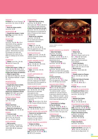 23
MÉZENS
● Château (ext. et cour d’honneur), T
sam et dim à 15h, 16h et 17h, G , P
MIOLLES
¡ Musée des statues-menhirs,
sam et dim: tlj, G
MONESTIÉS è
¡ Chapelle Saint-Jacques et musée
Bajen-Vega, sam et dim: 10h-12h,
14h-18h, 2,50€
MONTANS
¡ Archéosite,
sam et dim: 14h-18h, T à 15h et
16h30, G , P. E des collections
archéologiques nouvellement
restaurées. Ateliers pour enfants.
Projections “Expérimenter… la bière
gauloise”. Démonstration de cuisson
de céramiques sam après-midi,
défournement dim à partir de 14h.
Atelier de modelage pour les enfants
à 16h.
MONTGEY
¡ Château, sam et dim: 14h-18h,
T toutes les ½ heures, G
MONTIRAT
● Église Saint-Jacques et village, sam
et dim: 10h-18h, T à 10h30, 15h et
16h30, G , P. E dans la bibliothèque
● Église Saint-Thomas-de-Canterbury
et village de Lagarde Viaur,
jeu-rallye dans le village dim: 14h-19h,
G . “Dramatique médiévale” à l’église
dim à 17h
MONTREDON-
LABESSONNIÉ
¡ Chapelle Notre-Dame-de-Ruffis,
sam et dim: 9h-12h, 14h-18h,
T l’après-midi, G , P
¡ Mémorial national et conservatoire
mémoire des combattants d’Afrique
du Nord (1952-1962), sam et dim:
10h-12h, 14h-17h, T, G , P
MURAT-SUR-VÈBRE
¡ Moulin de Narulle,
sam: 15h-17h, G
NAGES
n Église Saint-Victor,
sam et dim: 10h-18h, G , P
¡ Musée de la vie paysanne en
Haut-Languedoc, dim: 14h-18h, G
PENNE
¡ Forteresse royale,
sam et dim: 14h-19h, T à 14h30,
16h et 17h15, 5€, 4€ et 3€,
G -7 ans. Chantier médiéval
PUYLAURENS
¡ Halle aux grains,
E archéologique “De la pierre au
métal”, sam et dim: 10h30-12h30,
14h30-18h30, G , P. Conférence
dim à 15h30
RABASTENS
¡ Église Notre-Dame-du-Bourg,
sam et dim: 9h-19h, G , P.
z dim après-midi. T de la ville dim à
15h au départ du musée rabastinois
● Église Saint-Symphorien-de-Ladin,
sam et dim: 10h-12h, 13h-19h, G , P.
E et diaporama sur le patrimoine de
Ladin et l’itinéraire de Saint-Jacques-
de-Compostelle
¡ Musée du Pays rabastinois,
sam et dim: 14h-18h, G .
E “Les origines de la recherche
archéologique à Rabastens”
ROUFFIAC
¡ Village, sam: 16h-18h,
dim: 10h-12h, 14h-18h, G , P.
Visite des pigeonniers sam: 14h-16h.
z ven à 20h30 (salle des fêtes)
ROUSSAYROLLES
¡ Église, sam et dim: 14h-18h, G .
Fresques de Greschny. Circuits libres
autour du village
SAINT-AMANS-SOULT
¡ Château de Soult-Berg,
T sam: 15h-18h, dim: 10h-11h30,
14h-18h, 7€, G -16 ans
SAINT-ANDRÉ
¡ Église, sam et dim: 10h-19h,
G . E photos
SAINT-ANTONIN-DE-
LACALM
● Château de La Roque (vestiges),
sam et dim: 14h-18h, T par groupe
de 10 pers. toutes les 30 mn (départ
de la mairie), G . E et projection sur
l’histoire du site à la mairie
SAINT-BENOÎT-DE-CARMAUX
n École de Fontgrande-cité jardin,
sam: 10h-18h, dim: 10h-17h, G .
Reconstitution en taille réelle
d’une galerie de mine.
E de rails, wagonnets, et photos.
Conférence sur l’histoire du projet
de cité-jardin sam à 15h et dim
à 10h et 15h
¡ Église, T sam et dim à 15h, 16h et
17h, G . Fresques de Nicolas Greschny
SAINT-JUÉRY
¡ Musée du Saut-du-Tarn, sam et
dim: 14h-18h, 2€, G -10 ans, P
SAINT-LIEUX-LÈS-LAVAUR
¡ Chemin de fer touristique du Tarn,
sam et dim: 14h30-17h30,
T des collections de matériel
ferroviaire, 1€ sam, 6,50€ et
5,50€ enf. dim, G -4 ans, P
SAINT-MARTIN-LAGUÉPIE
¡ Vestiges du château,
dim: 10h-12h, 14h-18h, G , P
SAINT-PAUL-CAP-DE-JOUX
¡ Église Sainte-Cécile-de-Plane-
Sylve, sam et dim: 9h-19h, T, , ,
, G , P. E , animations
SAINT-SULPICE-LA-POINTE
¡ Église Saint-Sulpice,
sam et dim: 15h-18h, P
¡ Pigeonnier du Castéla,
sam et dim: 15h-19h, T, , 2€, P.
Utilisation et histoire du pigeonnier,
démonstration de vol
¡ Souterrain du Castéla,
sam et dim: 14h-19h, T, TR, P
SAINTE-CROIX
● Église Saint-Benoît,
sam et dim: 10h-12h, 14h-18h,
T l’après-midi, G , P. E d’aquarelles.
Conférence sur l’aquarelle sam à 20h30
SAIX
● Espace patrimoine,
sam et dim 14h-18h, T, P.
E sur les pigeonniers. T du village
dim à 14h (RV place Jean Jaurès)
SALLES-SUR-CÉROU
¡ Église Saint-Sauveur et village,
T dim à 15h, G . Découverte de
pierres gravées dans le village.
“Éco-aventure famille”, parcours
randonnée de 15 km pour découvrir
le patrimoine culturel de la vallée du
Cérou. “Vallée de la croisade”, chemin
historique de 6 km, départ à partir de
9h de la place des Marronniers, 7€
SALVAGNAC
¡ Conservatoire de l’outillage
du Pays des Bastides,
sam et dim: 14h30-18h, T, G , P
¡ Église Notre-Dame et trésor d’art
sacré, T sam à 10h, 15h et 17h, dim
à 15h et 17h, G . z dim après-midi
SENOUILLAC
¡ Château de Mauriac,
sam et dim: 15h-18h, , TR, P.
E du peintre Bistes
Castres, théâtre municipal
© Ville de Castres
SORÈZE è
¡ Abbaye-école,
sam et dim: 10h-18h,
T toutes les heures à partir de 11h,
G , P. T de l’ E “De l’inutile
au sublime” d’Alain Pauzié.
Salon international de peintures
et de sculptures
¡ Clocher Saint-Martin,
T sam à 15h, 16h et 17h, dim à
10h30, 11h30, 15h, 16h et 17h, G
¡ Musée du verre,
sam et dim: 14h30-18h30, G
TANUS
¡ Chapelle romane Las Planques,
T sam: 14h-18h, dim: 10h-18h,
G , P
● Église Saint-Salvy-de-Fournials
(retable), sam: 14h-18h,
dim: 10h-18h, T dim, G , P
VABRE
n Temple, T sam à 10h, G
VALENCE-D’ALBIGEOIS
● Chapelle Saint-Étienne (Centre
de réadaptation pour pers. âgées),
sam et dim: 10h-18h, G , P
VIEUX
¡ Abbatiale Saint-Eugène,
sam et dim: 10h-18h,
T sam: 14h-18h, G , P. E
VILLENEUVE-SUR-VÈRE
¡ Anc. propriété des archevêques
d’Albi, sam et dim: 14h-18h, T, G ,P
● Église Notre-Dame-de-La-Gardelle,
sam et dim: 14h-18h, G , P
● Église Saint-Étienne-de-Brès,
sam et dim: 14h-18h, G
¡ Église Saint-Sauveur,
sam et dim: 14h-18h, G
VINDRAC-ALAYRAC
● Église Saint-Martin,
sam et dim: 14h-18h, P
VIVIERS-LÈS-MONTAGNES
● Église Saint-Martin, sam et dim: tlj,
T dim: 10h-12h, 14h-18h, G , P.
Circuits dans le village (durée: 1h)
 