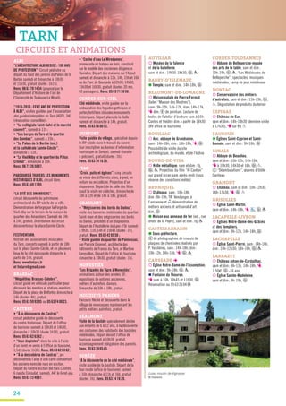 24
CIRCUITS ET ANIMATIONS
AUVILLAR
¡ Musées de la faïence
et de la batellerie,
sam et dim: 14h30-18h30, G , P
BARRY-D’ISLEMADE
● Temple, sam et dim: 14h-18h, G
BEAUMONT-DE-LOMAGNE
¡ Maison natale de Pierre Fermat
(label “Maison des Illustres”),
sam: 9h-12h, 14h-17h, dim: 14h-17h,
T dim. E de peinture. Lecture de
textes de l’atelier d’écriture sam à 16h.
Contes et théâtre dim à partir de 14h30
(RV office de tourisme)
BOUILLAC
¡ Anc. abbaye de Grandselve,
sam: 14h-18h, dim: 10h-18h, T, G .
Possibilité de visite du site
archéologique, du musée, et de l’église
BOURG-DE-VISA
¡ Halle métallique, sam et dim: tlj,
G , P. Projection du film “Al Canton”
sur grand écran sam après-midi (sous
réserve des conditions météo)
BRUNIQUEL
¡ Châteaux, sam: 10h-18h,
dim: 9h-19h, TR. Vendanges à
l’ancienne et z, démonstration de
métiers anciens et artisanat d’art
dim, G
● Maison aux anneaux de fer (ext., rue
droite de la Peyre), sam et dim: tlj, P
CASTELSARRASIN
● Sous-préfecture,
E de photographies de croquis de
plaques de cheminées réalisés par
P. Vasilières, sam: 14h-18h, dim:
10h-12h, 14h-18h, T, G , P
CAUSSADE è
¡ Église Notre-Dame-de-l’Assomption,
sam et dim: 9h-18h, G , P
n Fontaine du Thouron,
T sam à 10h, 10h45 et 11h30, G .
Réservation au 0563260404
CORDES-TOLOSANNES
¡ Abbaye de Belleperche-musée
des arts de la table, sam et dim:
10h-19h, G , P. “Les Médiévales de
Belleperche”, spectacles, musiques
médiévales, camp de jeux médiévaux
DONZAC
¡ Conservatoire des métiers
d’autrefois, sam et dim: 15h-19h, G ,
P. Dégustation de produits du terroir
ESPINAS
¡ Château de Cas,
sam et dim: 14h-18h30 (dernière visite
à 17h30), T sur RV, P
FAUROUX
● Églises Saint-Cyprien et Saint-
Romain, sam et dim: 9h-18h, G
GINALS
¡ Abbaye de Beaulieu,
sam et dim: 10h-12h, 14h-18h,
T à 10h30, 14h30 et 16h, G , P.
E “Déambulations”, œuvres d’Odile
Cariteau
GRAMONT
¡ Château, sam et dim: 10h-12h30,
14h-17h30, T, G , P
GRISOLLES
¡ Église Saint-Martin,
sam et dim: 14h-18h, T, , G , P
LACAPELLE-LIVRON
¡ Églises Notre-Dame-des-Grâces
et des Templiers,
sam et dim: 9h-12h, 14h-18h, G
LACHAPELLE
¡ Église Saint-Pierre, sam: 14h-18h,
dim: 10h-12h30, 14h-18h, G , P
LARRAZET
¡ Château Johan-de-Cardailhac,
sam et dim: 9h-13h, 14h-18h, T,
3,50€, G -16 ans
¡ Église Sainte-Madeleine,
sam et dim: 9h-19h, G
Loze, moulin de Vignasse
© Chamerois
ALBI
“L’ARCHITECTURE ALBIGEOISE: 100 ANS
DE PROTECTION”. Circuit pédestre au
départ du haut des jardins du Palais de la
Berbie samedi et dimanche à 10h30
et 15h30, gratuit (durée: 1h15).
Rens. 0663781434 (proposé par le
Département d’Histoire de l’art de
l’Université de Toulouse-Le Mirail).
“1913-2013: CENT ANS DE PROTECTION
À ALBI”, visites guidées par l’association
des guides interprètes du Tarn (AGIT), 3€
(réservation conseillée):
• “La collégiale Saint-Salvi et le marché
couvert”, samedi à 11h;
• “Les berges du Tarn et le quartier
des Combes”, samedi à 15h;
• “Le Palais de la Berbie (ext.)
et la cathédrale Sainte-Cécile”,
dimanche à 11h;
• “Le Vieil Alby et le quartier du Patus
Crémat”, dimanche à 15h.
Rens. 0673265007.
PARCOURS À TRAVERS LES MONUMENTS
HISTORIQUES D’ALBI, circuit libre.
Rens. 0563491195
“LA CITÉ DES AMANDIERS”,
circuit découverte du patrimoine
architectural du XXe
siècle de la ville.
Démonstration de forge par la Forge du
Vieil Alby sur le terrain de la maison de
quartier des Amandiers. Samedi de 14h
à 24h, gratuit. Distribution du circuit
découverte sur la place Sainte-Cécile.
FESTIVENTARN,
festival des associations musicales
du Tarn, concerts samedi à partir de 18h
sur la place Sainte-Cécile, et en plusieurs
lieux de la cité épiscopale dimanche à
partir de 14h, gratuit.
Rens. www.fmtarn.fr
et fmtarn@gmail.com
BRASSAC
“Mégalithes Brassac-Sidobre”,
circuit guidé en véhicule particulier pour
découvrir les menhirs et statues-menhirs.
Départ de la place de Belfortès dimanche à
14h (durée: 4h), gratuit.
Rens. 0563599305 ou 0563740023.
CASTRES
• “À la découverte de Castres”,
circuit pédestre guidé de découverte
du centre historique. Départ de l’office
de tourisme samedi à 10h30 et 14h30,
dimanche à 10h30 (durée 1h30), gratuit.
Rens. 0563626362 ;
• “Jeux de pistes” dans la ville à l’aide
d’un livret en vente à l’office de tourisme,
1,5€ (durée 1h30). Rens. 0563626362 ;
• “À la descobèrta de Castras”, jeu
découverte à l’aide d’une carte comportant
les anciens noms de rues en occitan.
Départ du Centre occitan del País Castrés,
6 rue du Consulat, samedi, 4€ le livret-jeu.
Rens. 0563724061.
• “Coche d’eau Le Miredames”,
promenade en bateau en bois, construit
sur le modèle des anciennes diligences
fluviales. Départ des maisons sur l’Agout
samedi et dimanche à 12h, 14h, 15h et 16h
ou du Parc de Gourjade à 12h30, 14h30,
15h30 et 16h30, gratuit (durée: 20 mn,
60 passagers). Rens. 0563715858.
CORDES-SUR-CIEL
Cité médiévale, visite guidée sur la
restauration des façades gothiques et
portes fortifiées classées monuments
historiques. Départ place de la Halle
samedi et dimanche à 14h, gratuit.
Rens. 0563560052.
DURFORT
Visite guidée du village, spécialisé depuis
le XVe
siècle dans le travail du cuivre
(sur inscription au bureau d’information
touristique de Sorèze), samedi (horaire
à préciser), gratuit (durée: 1h).
Rens. 0563741628.
FIAC
“Croix, puits et églises”, cinq circuits
de visite des différents sites, à pied, en
voiture ou en calèche. Projection d’un
diaporama. Départ de la salle des fêtes
(sauf la visite en calèche), dimanche de
10h à 12h et de 14h à 18h, gratuit.
GRAULHET
• “Mégisseries des bords du Dadou”,
visite des tanneries médiévales du quartier
Saint-Jean et des mégisseries des bords
du Dadou, précédée d’un diaporama.
Départ de l’Hostellerie du Lyon d’Or samedi
à 9h30, 11h, 14h et 15h45 (durée: 1h),
gratuit. Rens. 0563428550 ;
• Visite guidée du quartier de Pannessac,
par Patrick Gironnet, architecte des
bâtiments de France du Tarn, et Martine
Languillon. Départ de l’office de tourisme
dimanche à 10h30, gratuit (durée: 1h).
MONESTIÉS
“Les Brigades du Tigre à Monestiés”,
animations autour des années 30:
expositions de voitures anciennes,
métiers d’autrefois, danses.
Dimanche de 10h à 18h, gratuit.
MOUZIEYS PANENS
Parcours fléché et découverte dans le
village de mounaques représentant les
petits métiers autrefois, gratuit.
RÉALMONT
Visite de la bastide spécialement dédiée
aux enfants de 6 à 12 ans, à la découverte
des coutumes des habitants des bastides
médiévales. Départ devant l’office de
tourisme samedi à 10h30, gratuit.
Accompagnement obligatoire des parents.
Rens. 0563790545.
SORÈZE
“À la découverte de la cité médiévale”,
visite guidée de la bastide. Départ de la
tour ronde (office de tourisme) samedi
à 16h, dimanche à 11h et 16h, gratuit
(durée: 1h). Rens. 0563741628.
TARN
 