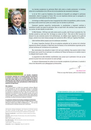 Les Journées européennes du patrimoine fêtent cette année un double anniversaire: la trentième
édition de la manifestation et les 100 ans de la loi de protection des monuments historiques.
La loi de 1913 a posé les fondations d’un ensemble de dispositifs qui protègent le patrimoine
monumental, urbain et paysager en France. Elle a eu une importance décisive pour la sauvegarde, la
conservation et la valorisation de notre patrimoine.
Cet héritage se reflète aujourd’hui dans l’engagement des milliers de propriétaires, publics et privés,
qui chaque année ouvrent leurs portes aux visiteurs pour les Journées du patrimoine.
Événement populaire aujourd’hui incontournable, la manifestation a largement contribué à
sensibiliser le public aux enjeux du patrimoine. Dans un esprit festif, elle contribue à nous rapprocher de
nos racines, de notre identité, de notre fierté.
En Midi-Pyrénées, 1200 lieux sont cette année ouverts au public, dont 50 pour la première fois. Ces
Journées auraient pu avoir pour titre “de Gargas au viaduc du Viaur”. Elles sont en effet l’occasion de
découvrir les plus anciennes œuvres d’art préhistoriques, les célèbres mains négatives de la grotte de
Gargas, comme le non moins fameux ouvrage d’art construit de 1895 à 1902 par l’ingénieur Paul Bodin.
Cette trentième édition propose aussi de nombreuses animations.
On saluera l’exposition illustrant 100 ans de protection présentée par les services de la direction
régionale des affaires culturelles à l’hôtel Saint-Jean de Toulouse, et les manifestations organisées par les
services territoriaux de l’architecture et du patrimoine.
Nos conservateurs des antiquités et objets d’art sont aussi mobilisés. Vous pourrez visiter le trésor
de Conques avec Laurent Fau et participer à la conférence de Thibaut de Rouvray sur le mobilier classé à
la collégiale Saint-Laurent, à Ibos.
Le programme de cette trentième manifestation nous prouve que le patrimoine n’est pas qu’une
passion du passé mais aussi une passion du savoir partagé.
Je remercie chaleureusement les acteurs de ces Journées européennes du patrimoine. Je souhaite à
chacun des découvertes aussi pédagogiques qu’émouvantes.
Henri-Michel Comet
Préfet de la région Midi-Pyrénées, préfet de la Haute-Garonne
Cette brochure, diffusée gratuitement, a été réalisée par la Direction régionale
des affaires culturelles de Midi-Pyrénées, avec le précieux concours des
préfectures et des services territoriaux de l’architecture et du patrimoine.
Directeur de publication : Laurent Roturier, directeur régional des affaires
culturelles.
Conception : Mélanie Bruxelle, Blandine Dubois, Alice Gaiffe, Kristell Nerrou,
Nathalie Texier
Carte : Mélanie Bruxelle, Tony Simoné
Drac Midi-Pyrénées - Hôtel des Chevaliers de Saint-Jean-de-Jérusalem
32 rue de la Dalbade
31000 Toulouse - Tél. 05 67 73 20 20
Composition : Ogham • Impression : Reprint • Juillet 2013
©Préfecture,SRCI
REMERCIEMENTS Les Journées européennes
du patrimoine, organisées par la direction générale des patrimoines
du ministère de la Culture et de la Communication, sont mises en
œuvre dans chaque région par les directions régionales des affaires
culturelles (Drac) avec l'appui des services territoriaux de l’architecture
et du patrimoine (Stap) et plus particulièrement en Midi-Pyrénées des
préfectures de département.
Elles mobilisent :
Le Conseil de l'Europe • Le Centre des monuments nationaux (Monum)
• Les architectes en chef des monuments historiques et architectes
des bâtiments de France • Les collectivités territoriales, communautés
de communes et notamment les Villes et Pays d’art et d’histoire • Les
propriétaires des monuments et des sites, publics et privés, ainsi que de
nombreuses associations : La Demeure Historique (DH), Vieilles Maisons
Françaises(VMF),laFondationduPatrimoine•Lescomitésdépartementaux
du tourisme, les offices du tourisme et syndicats d’initiatives,
Les partenaires nationaux des Journées européennes du Patrimoine :
La Fédération française du bâtiment (FFB) • La RATP • Michelin • France
Télévisions • Radio France • Métro • Art&Décoration • … ainsi que tous
les professionnels et bénévoles œuvrant pour le patrimoine.
Le programme complet des Journées européennes du
patrimoine en France
est disponible à partir de mi-août 2013 sur
www.culture.fr et www.journeesdupatrimoine.culture.fr
Le programme régional est consultable sur :
www.culturecommunication.gouv.fr/Regions/
Drac-Midi-Pyrenees et www.midi-pyrenees.gouv.fr
LES CONDITIONS DE VISITE
Les visites des sites et des monuments appartenant à
l'État sont généralement gratuites. Toutefois, certains
établissements publics conservent un droit d’entrée payant.
Le régime du droit d'entrée appliqué par les propriétaires
privés, qui proposent souvent des tarifs préférentiels, est
laissé à leur appréciation.
ÉDITO
S'INFORMER SUR LES JOURNÉES
 