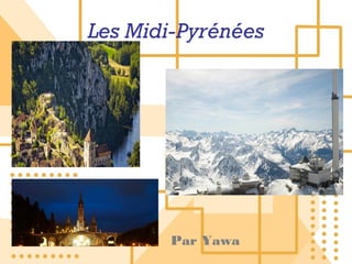 Les Midi-Pyrénées




       Par Yawa
 