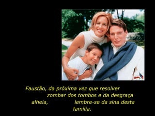 Faustão, da próxima vez que resolver  zombar dos tombos e da desgraça alheia,  lembre-se da sina desta família.  