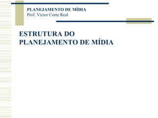ESTRUTURA DO PLANEJAMENTO DE MÍDIA 