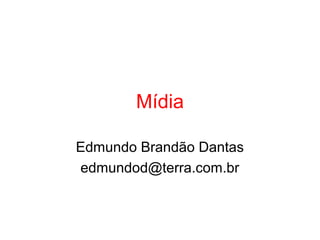 Mídia
Edmundo Brandão Dantas
edmundod@terra.com.br
 