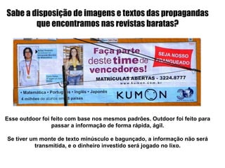 Vamos lá criançada! Contando quantas fontes diferentes existem nesse anúncio! 