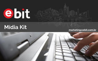 Mídia Kit marketing@ebit.com.br
 