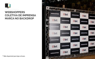 WEBSHOPPERS
CAFÉ DA MANHÃ COM
COLETIVA DE IMPRENSA
MARCA NO BACKDROP
* Não disponível para lojas virtuais.
 