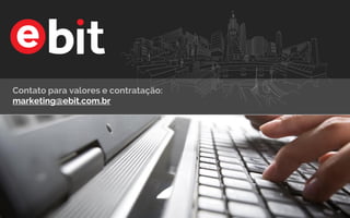 Contato para valores e contratação:
marketing@ebit.com.br
 