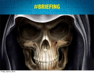 #BRIEFING




Friday, April 5, 2013
 