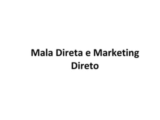 Mala Direta e Marketing Direto 