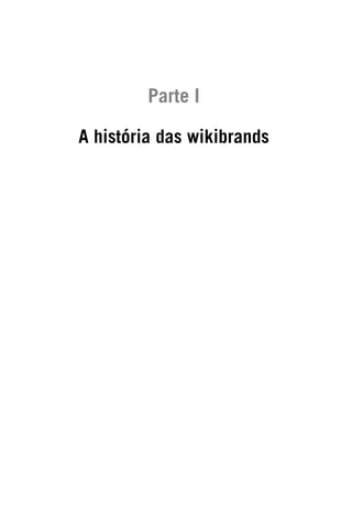 Parte I 
A história das wikibrands 
 