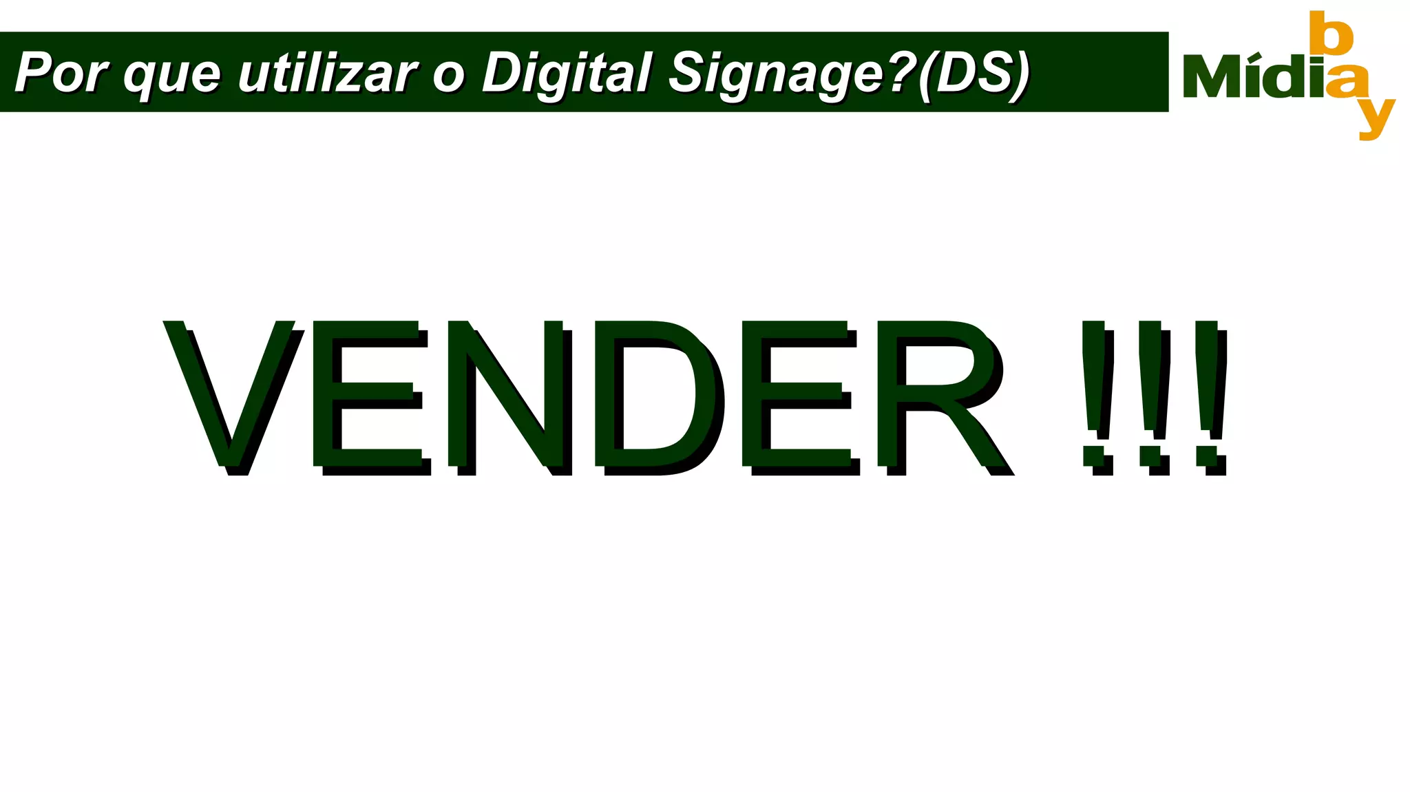 Por que utilizar o Digital Signage?(DS) VENDER !!! 