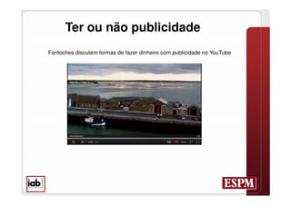 Ter ou não publicidade
Fantoches discutem formas de fazer dinheiro com publicidade no YouTube
 