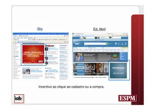 Sky                                 Ed. Abril




Incentivo ao clique ao cadastro ou a compra.
 