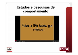 Estudos e pesquisas de
    comportamento



   http://www.youtube.com/watch?v=TCiMTaq
   xJxUfeature=youtu.be
 