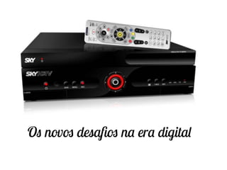 Os novos desaﬁos na era digital
 