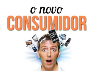 o novo
CONSUMIDOR
 