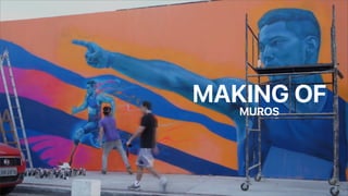 MAKING OF
MUROS
 