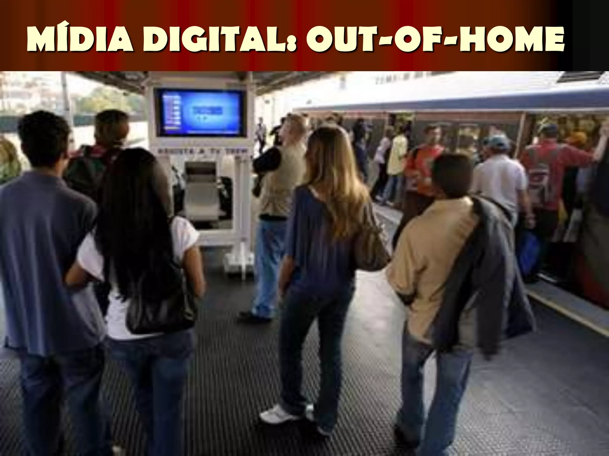 MÍDIA DIGITAL: OUT-OF-HOME