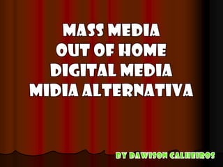 MASS MEDIA OUT OF HOME DIGITAL MEDIA MIDIA ALTERNATIVA ByDawison Calheiros 