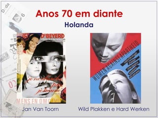Anos 70 em diante Holanda Jan Van Toorn Wild Plakken e Hard Werken 